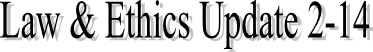 Law & Ethics Update 2-14