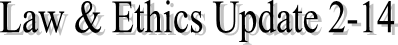 Law & Ethics Update 2-14
