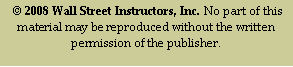 Text Box:  © 2008 Wall Street Instructors, Inc. No part of this material may be reproduced without the written permission of the publisher.