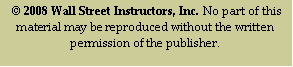 Text Box:  © 2008 Wall Street Instructors, Inc. No part of this material may be reproduced without the written permission of the publisher.