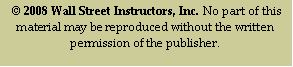 Text Box:   2008 Wall Street Instructors, Inc. No part of this material may be reproduced without the written permission of the publisher.                     