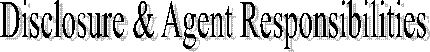 Disclosure & Agent Responsibilities