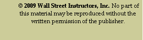 Text Box:  © 2009 Wall Street Instructors, Inc. No part of this material may be reproduced without the written permission of the publisher.