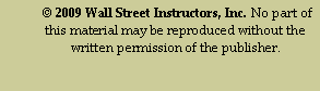Text Box:  © 2009 Wall Street Instructors, Inc. No part of this material may be reproduced without the written permission of the publisher.