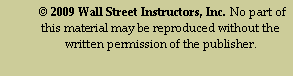 Text Box:   2009 Wall Street Instructors, Inc. No part of this material may be reproduced without the written permission of the publisher.                     