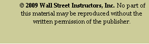 Text Box:  © 2009 Wall Street Instructors, Inc. No part of this material may be reproduced without the written permission of the publisher.