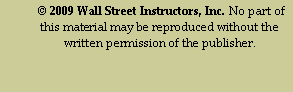 Text Box:  © 2009 Wall Street Instructors, Inc. No part of this material may be reproduced without the written permission of the publisher.                     