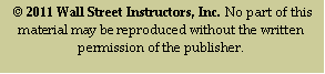 Text Box:  © 2011 Wall Street Instructors, Inc. No part of this material may be reproduced without the written permission of the publisher.